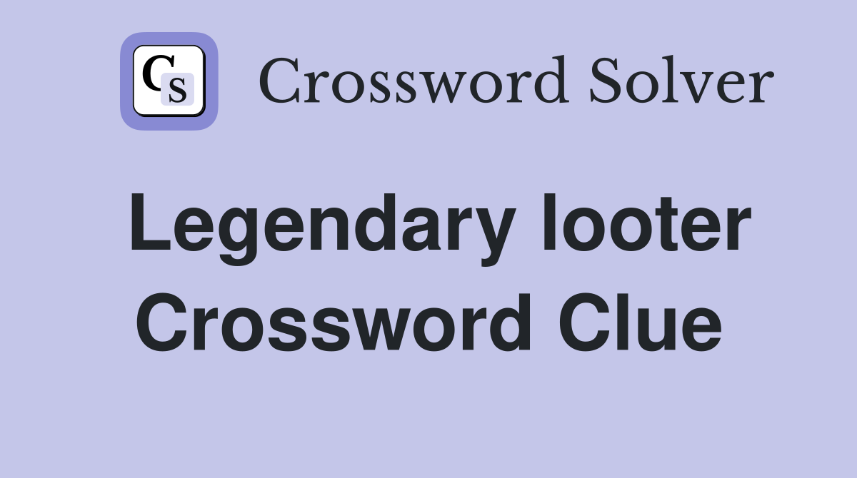 Legendary looter Crossword Clue Answers Crossword Solver